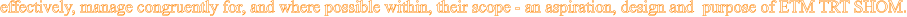 effectively, manage congruently for, and where possible within, their scope - an aspiration, design and  purpose of ETM TRT SHOM.